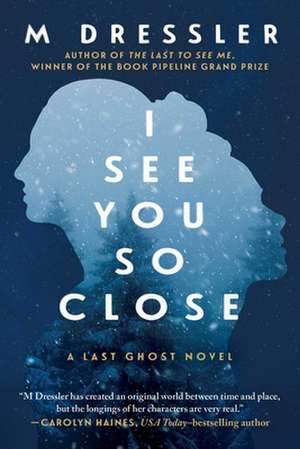 I See You So Close: The Last Ghost Series, Book Twovolume 2 de M. Dressler