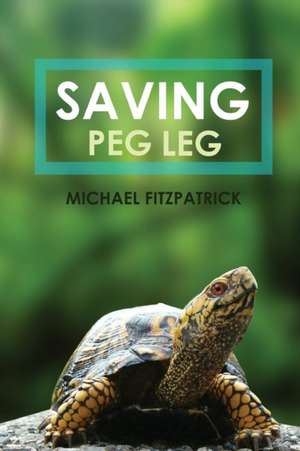 Saving Peg Leg de Michael Fitzpatrick