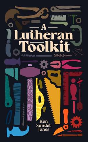 A Lutheran Toolkit de Ken Sundet Jones