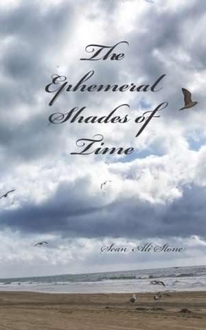 The Ephemeral Shades of Time: A Reflection in Poetry de Sean Ali Stone