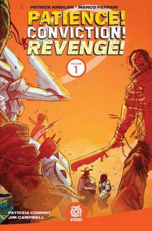 Patience! Conviction! Revenge! Vol 1 de Patrick Kindlon