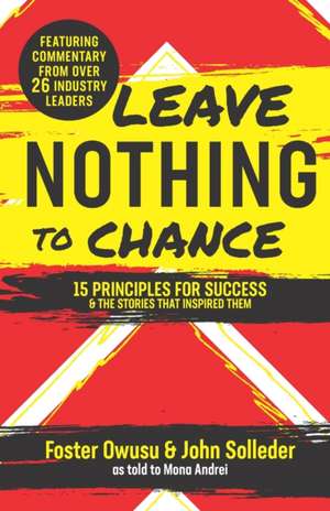 Leave Nothing to Chance: 15 Principles for Success and the Stories that Inspired Them de John Solleder