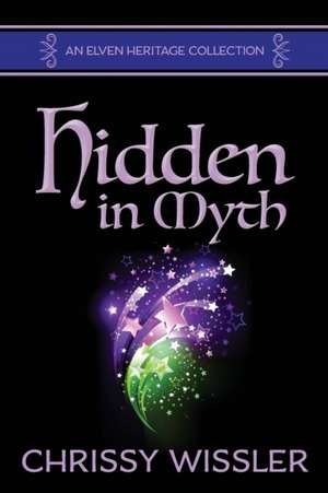 Hidden in Myth de Chrissy Wissler