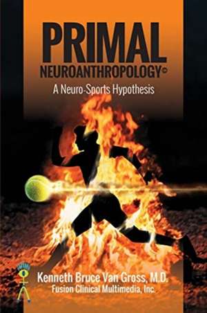 Primal Neuroanthropology de Kenneth Bruce van Gross