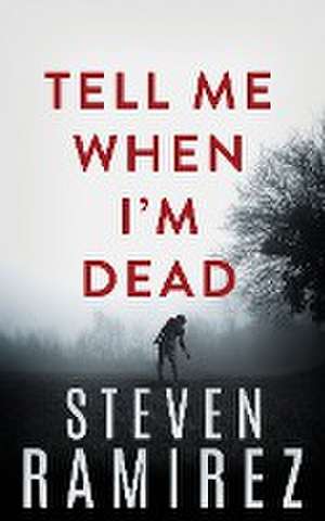 Tell Me When I'm Dead de Steven Ramirez