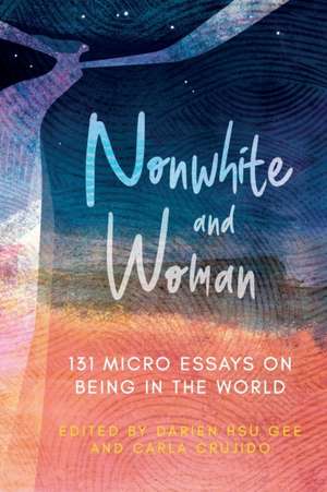 Nonwhite and Woman: 131 Micro Essays on Being in the World de Darien Hsu Gee