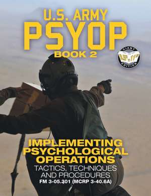 US Army PSYOP Book 2 - Implementing Psychological Operations de Us Army