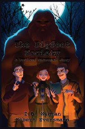 The Bigfoot Society de Z. B. Wagman