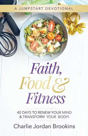 Faith, Food & Fitness de Charlie Jordan Brookins