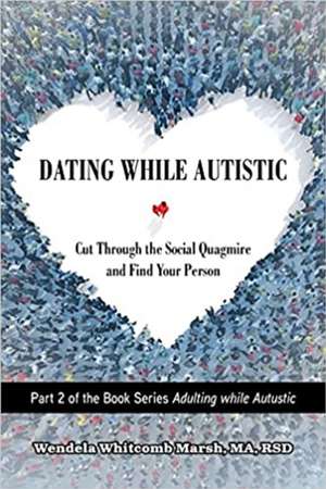 Dating While Autistic de Wendela Whitcomb Marsh