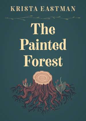 The Painted Forest de Krista Eastman