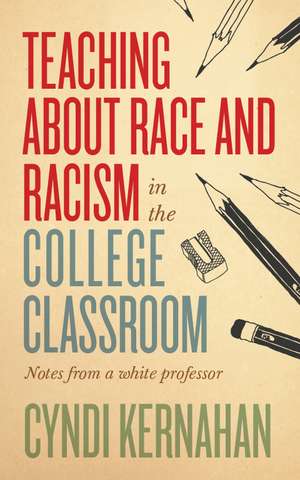 Teaching about Race and Racism in the College Classroom: Notes from a White Professor de Cyndi Kernahan