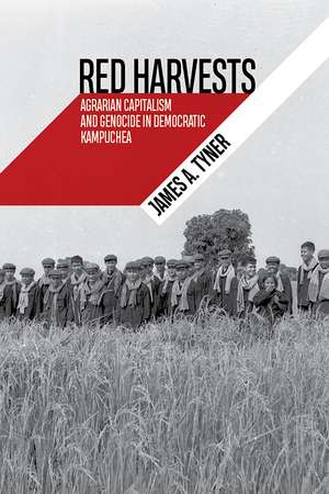 Red Harvests: Agrarian Capitalism and Genocide in Democratic Kampuchea de James A. Tyner