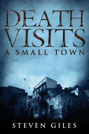 Death Visits A Small Town de Steven Giles