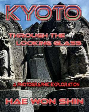 Kyoto Through the Looking Glass: A Photographic Exploration de Hae Won Shin