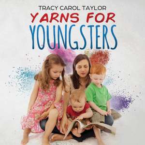 Yarns for Youngsters de Tracy Carol Taylor