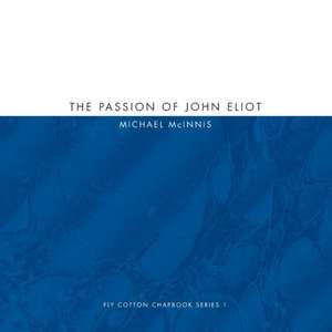 The Passion of John Eliot de Michael Mcinnis