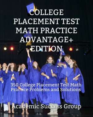 College Placement Test Math Practice Advantage+ Edition de Academic Success Group