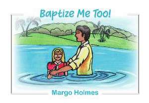 Baptize Me Too! de Margo Holmes