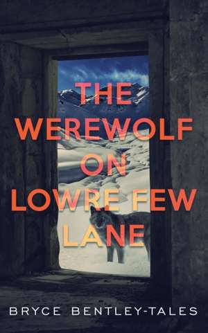 The Werewolf on Lowre Few Lane de Bryce Bentley-Tales