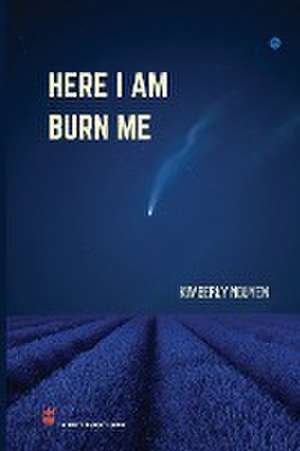 Here I Am Burn Me de Kimberly Nguyen