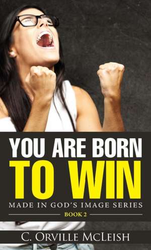 You Are Born To Win de C. Orville McLeish