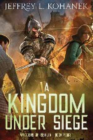 A Kingdom Under Siege de Jeffrey L. Kohanek