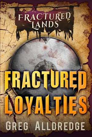 Fractured Loyalties de Greg Alldredge