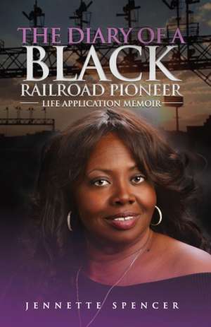 The Diary of a Black Railroad Pioneer de Jennette Spencer