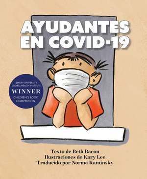 Ayudantes En Covid-19: Una Explicación Objetiva Pero Optimista de la Pandemia de Coronavirus de Beth Bacon