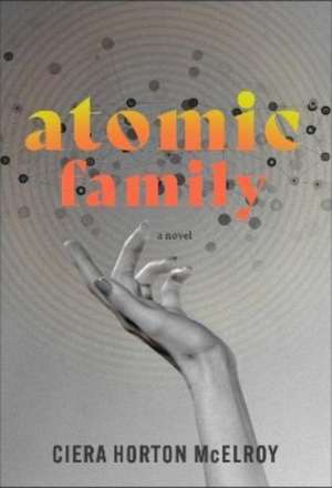 Atomic Family de Ciera Horton McElroy