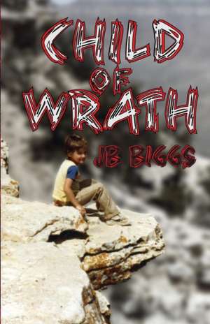 Child of Wrath de Jb Biggs