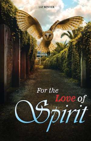 For the Love of Spirit: A Medium Memoir de Liz Winter