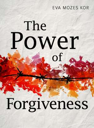 The Power of Forgiveness de Eva Mozes Kor