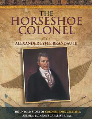 The Horseshoe Colonel de Alexander Fyffe Brandau III