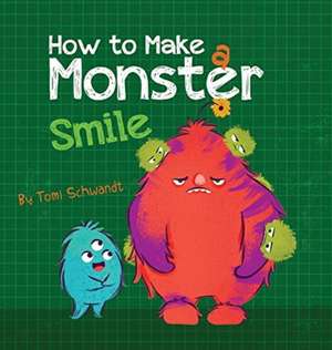 How to Make a Monster Smile de Tomi Schwandt