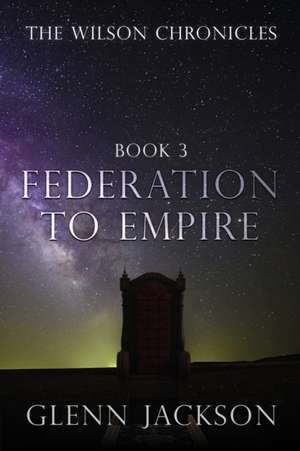 The Wilson Chronicles: Federation to Empire de Glenn Jackson