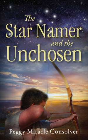 The Star Namer and the Unchosen de Peggy Miracle Consolver