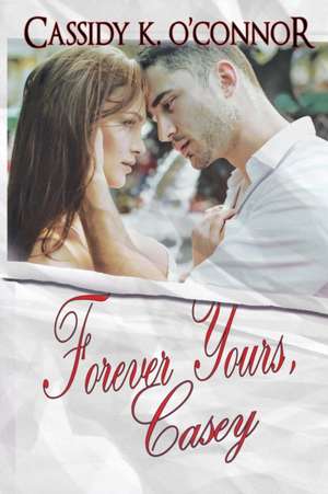 Forever Yours, Casey de Cassidy K. O'Connor