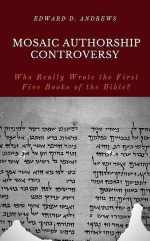 Mosaic Authorship Controversy: Who Really Wrote the First Five Books of the Bible? de Edward D. Andrews