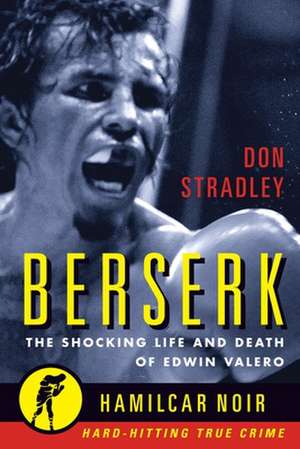 Berserk: The Shocking Life and Death of Edwin Valero de Don Stradley