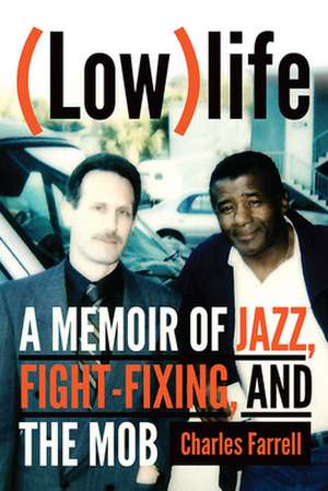 (low)Life: A Memoir of Jazz, Fight-Fixing, and the Mob de Charles Farrell