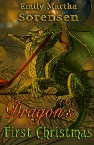 Dragon's First Christmas de Emily Martha Sorensen