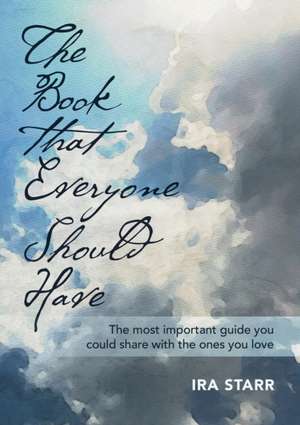 The Book That Everyone Should Have: The Most Important Guide You Could Share With The Ones You Love de Ira Starr