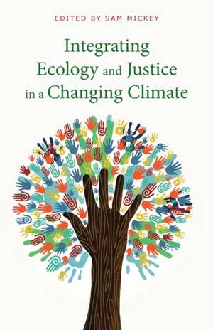 Integrating Ecology and Justice in a Changing Climate de Sam Mickey