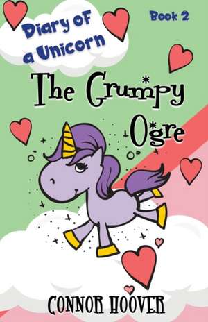 The Grumpy Ogre: A Diary of a Unicorn Adventure de Connor Hoover