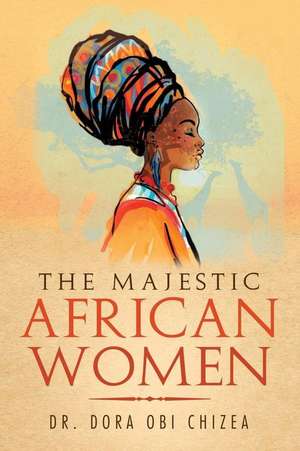 The Majestic African Women de Dora Obi Chizea