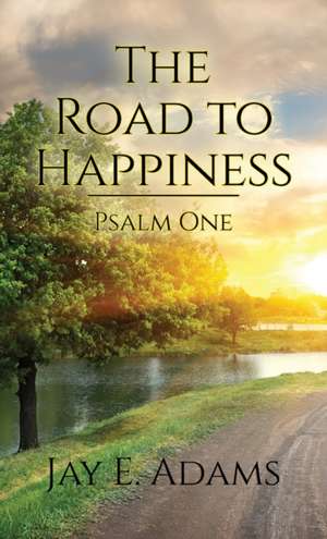 The Road to Happiness de Jay E. Adams