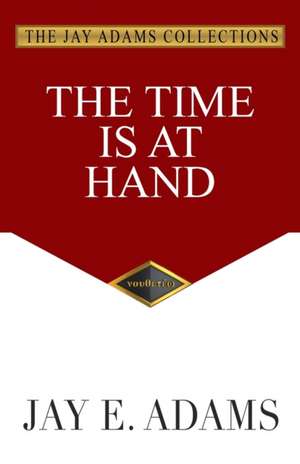 The Time Is at Hand de Jay E. Adams