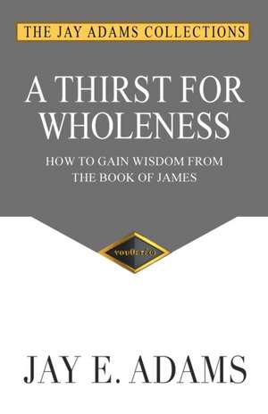 A Thirst for Wholeness de Jay E. Adams